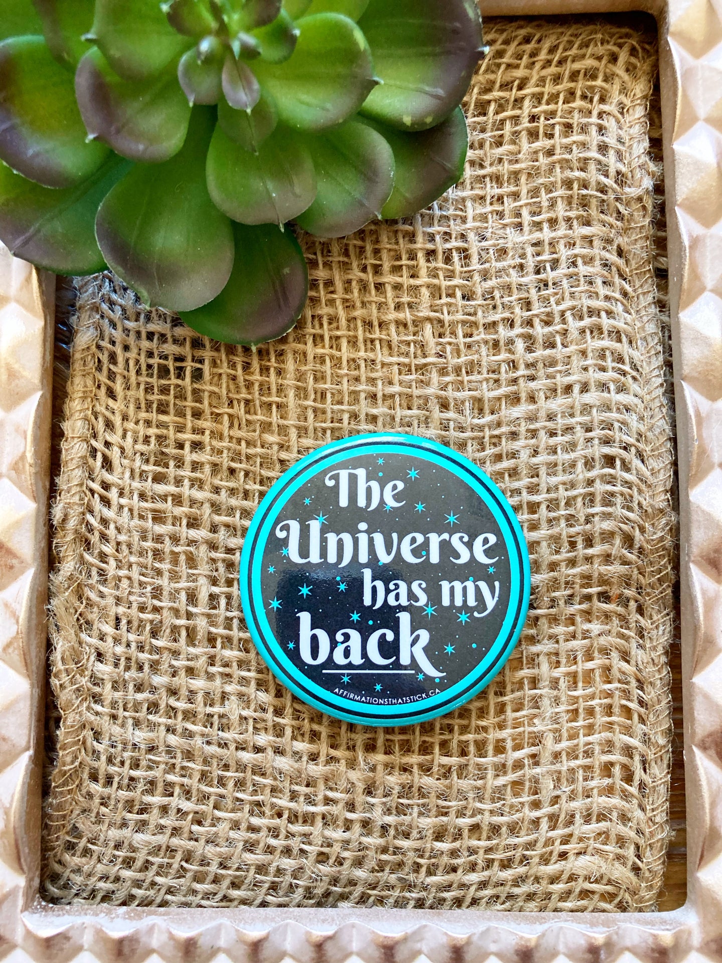 The Universe has my back Affirmation Pin Button-Affirmations That Stick CA